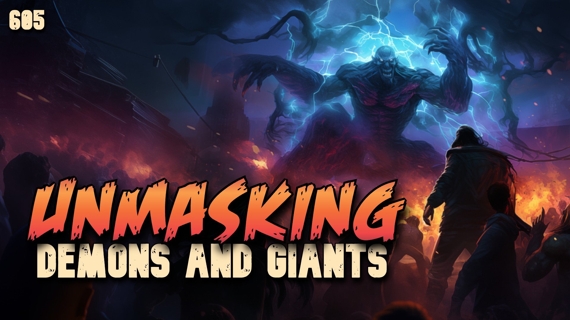 605: Unmasking Demons and Giants