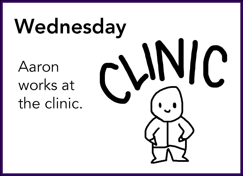 Wednesday: Aaron works at the clinic.