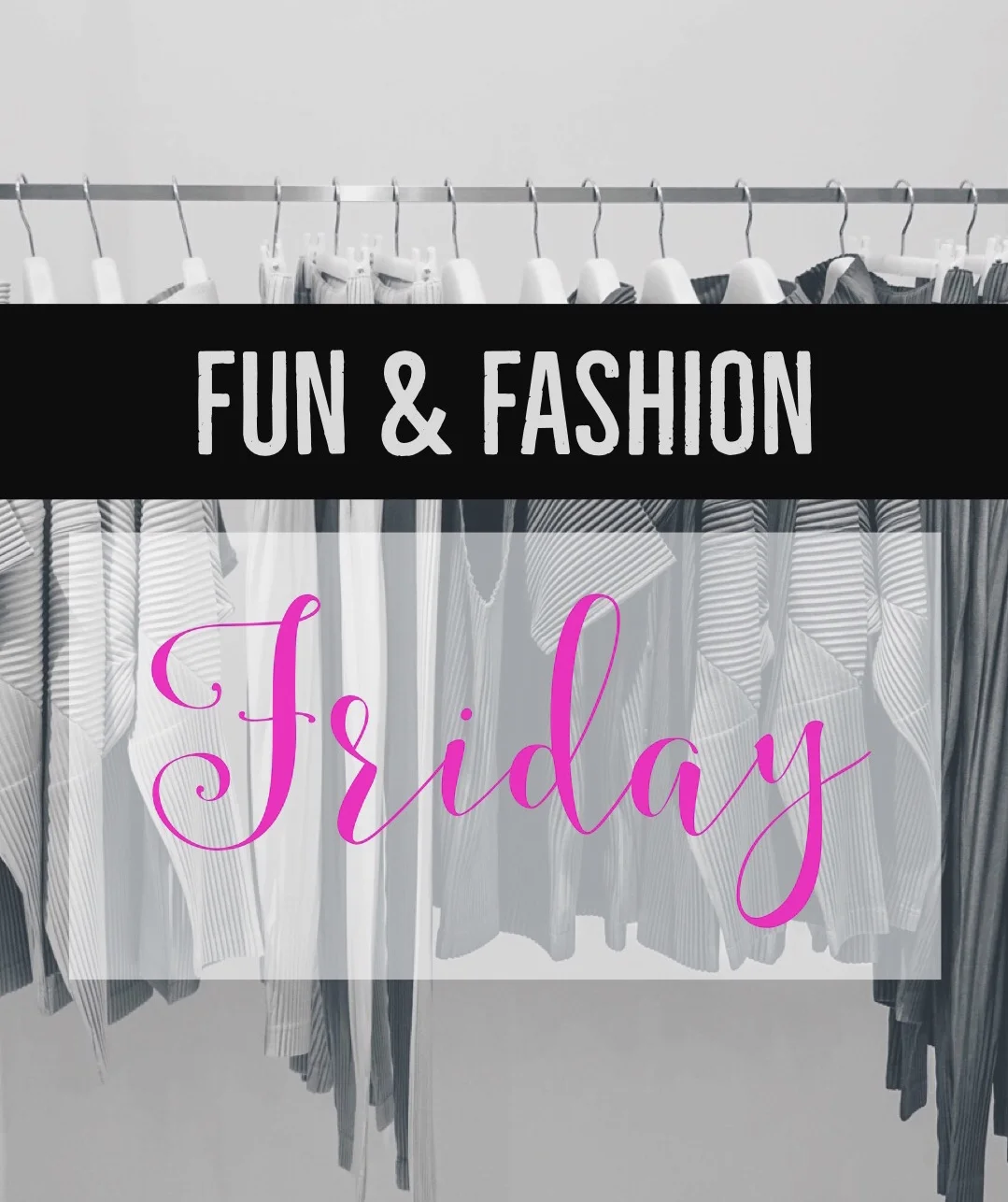 Fun & Fashion Friday!