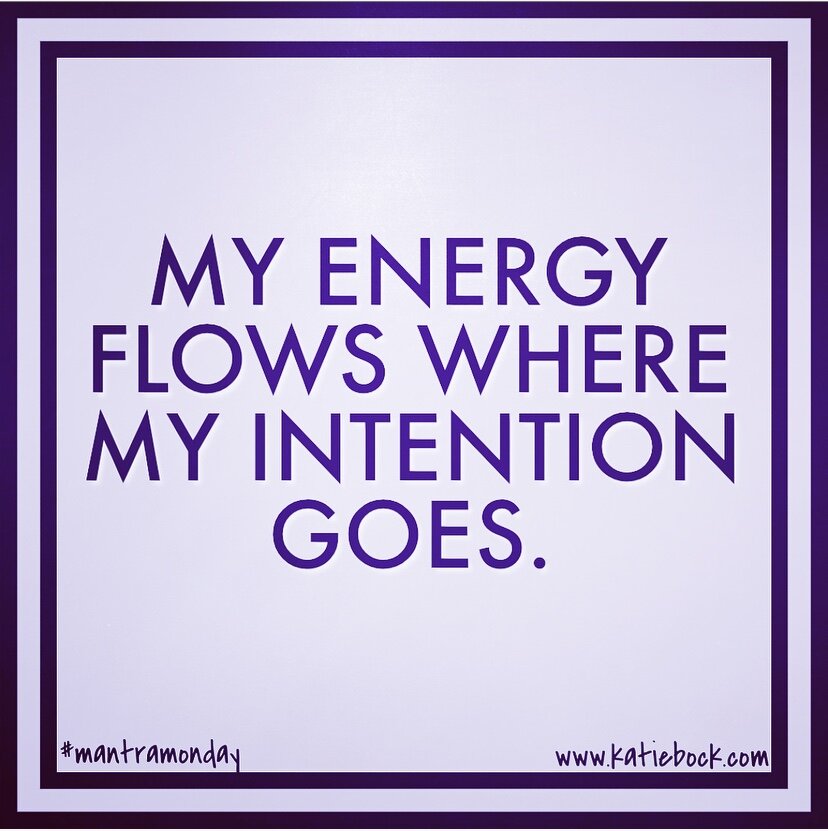My Energy Flows Where My Intention Goes