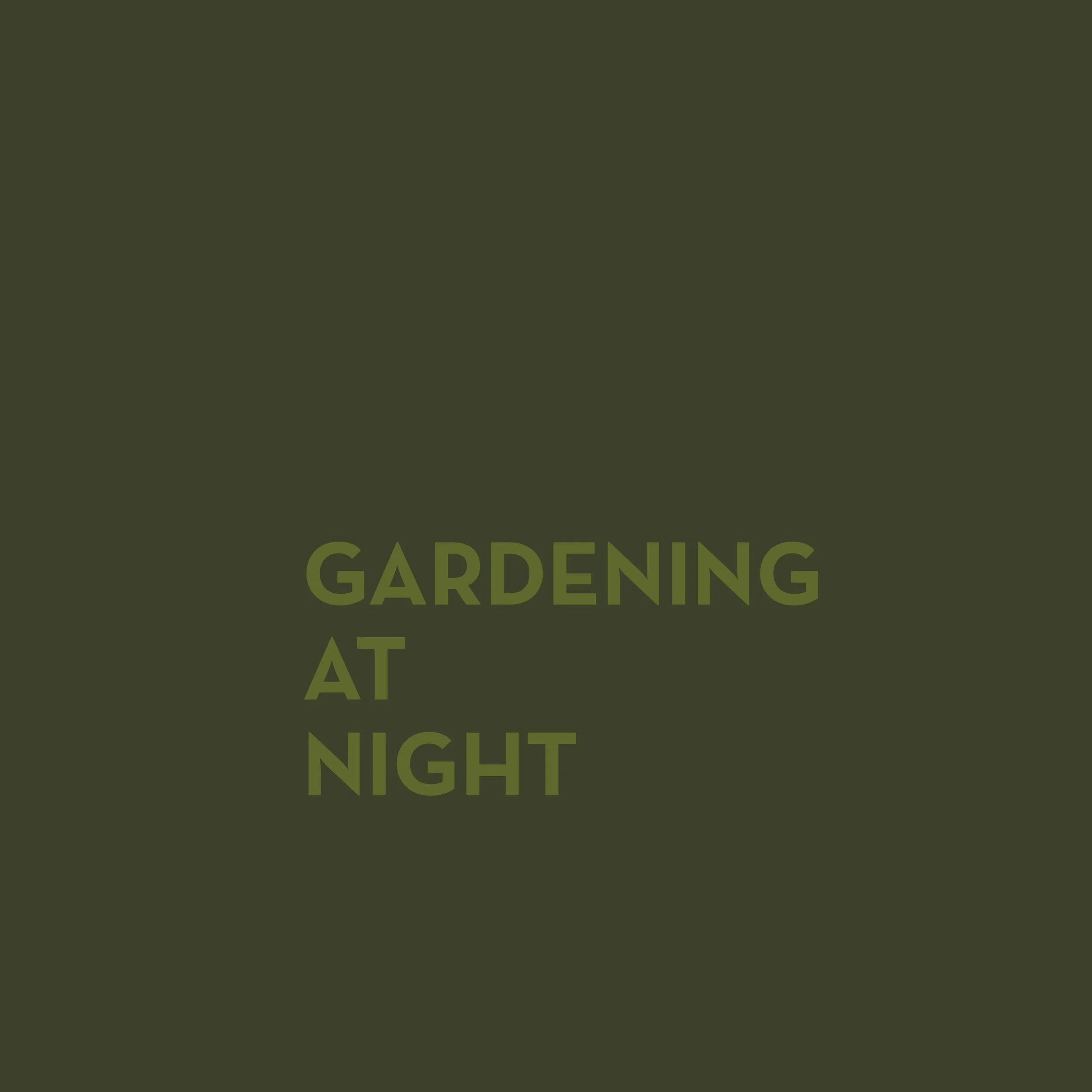 Gardening At Night: Curated by Jenn Rawling