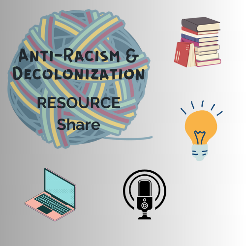 Anti-Racism and Decolonization Learning Action Team Resources Harvest