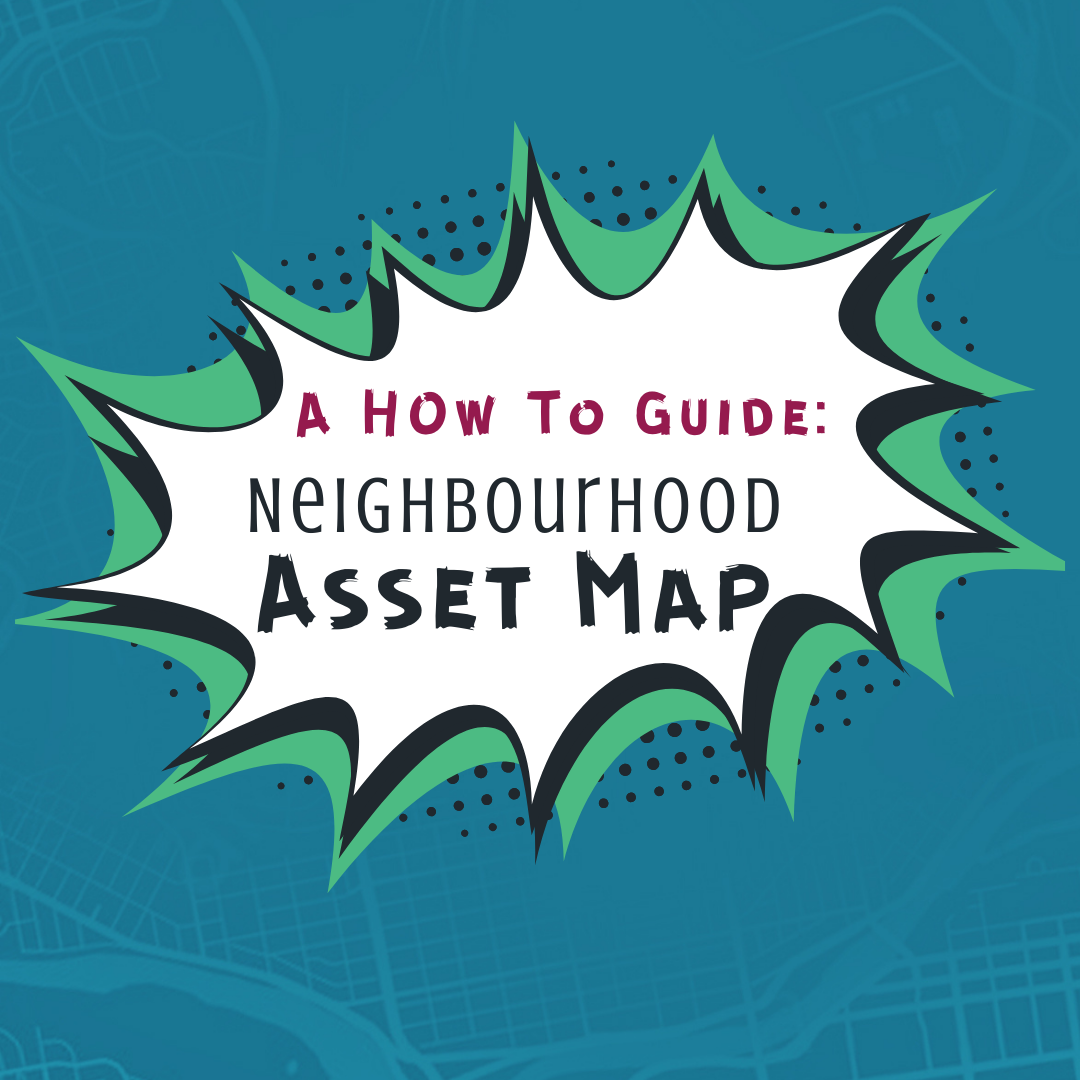 A How To Guide To: Neighbourhood Asset Mapping! 