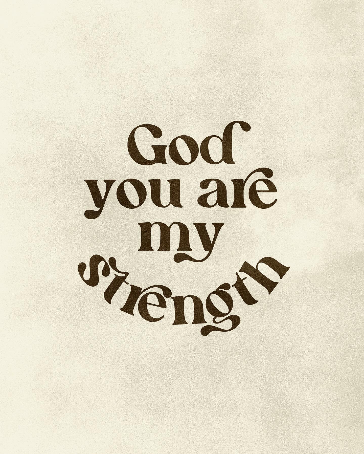 God you are my strength.
