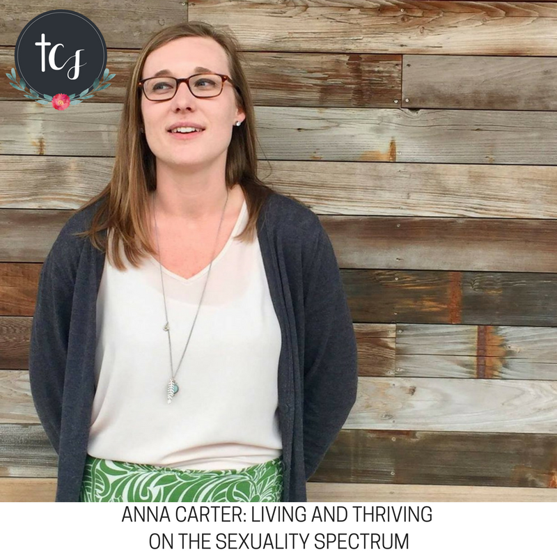 Living and Thriving on the Sexuality Spectrum ft. Anna Carter — The