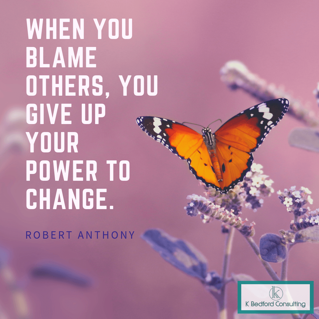 “When you blame others, you give up your power to change.” - Robert Anthony