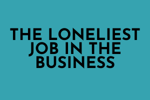 The Loneliest Job in the Business