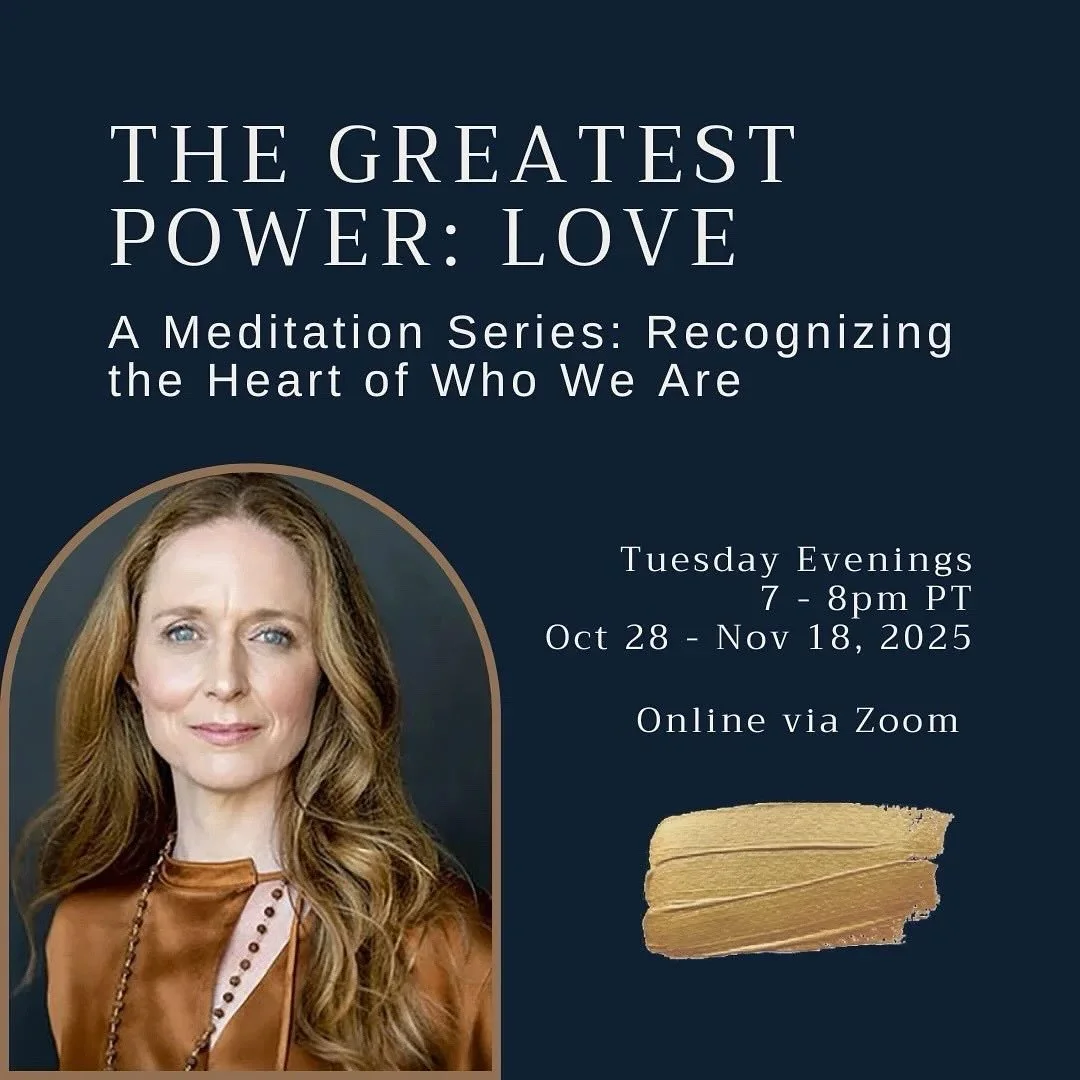 The Greatest Power: Love 
A MEDITATION SERIES: RECOGNIZING THE HEART OF WHO WE ARE

⏰ Tuesday evenings, 7 - 8pm PT
🗓 October 28 - November 18, 2025
💻 ONLINE VIA ZOOM

We live in a time in which there is confusion about love&mdash;on one hand it&rsq