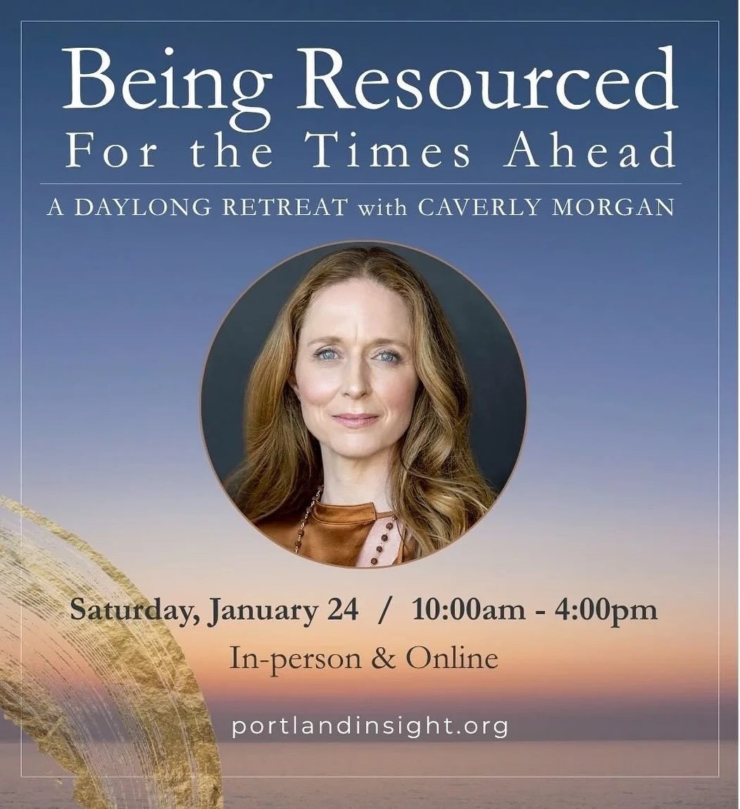 🌲Being Resourced for the Times Ahead:
🌟Consciously Setting Intentions for the New Year
💙A Daylong Retreat with Caverly
 
📅JANUARY 24, 2026, 10AM - 4PM PST
📍ONLINE VIA ZOOM &amp; IN-PERSON (PORTLAND INSIGHT MEDITATION CENTER, PORTLAND, OR)

Step 