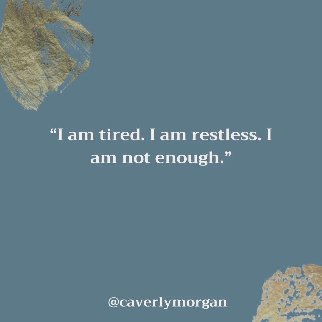 I am tired. I am restless. I am not enough.

We fill in that blank so automatically, so constantly, that often we don't even notice the pattern. I am ___. I am ___. I am ___.

But what if you consciously put it down--just for a moment? What if you le