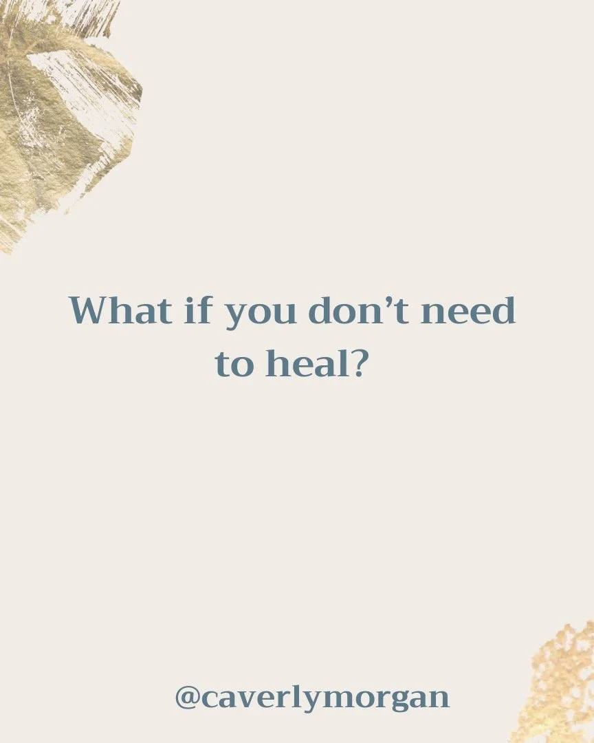 To say we need to heal implies that we are broken. On some level, of course, it can feel that we are. On the deepest level, we aren&rsquo;t and never were. 

What would it be like to simply rest in the perfection of being &mdash; even the perfection 