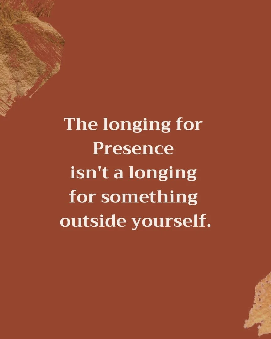 The longing for presence isn't for something outside yourself.

It's a longing that echos the heart&rsquo;s way&nbsp;of being with what's already here 
including yourself &mdash;
that most of us were never taught.

This way is learnable.
Not as a tec