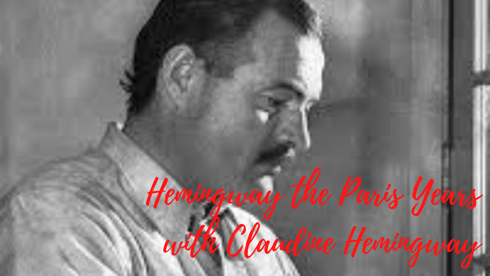 Hemingway the Paris Years with Claudine Hemingway 
