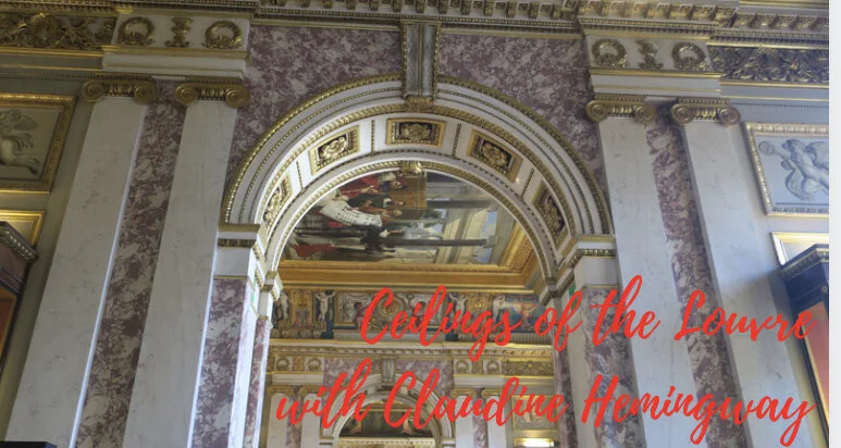 Ceilings of the Louvre with Claudine Hemingway 