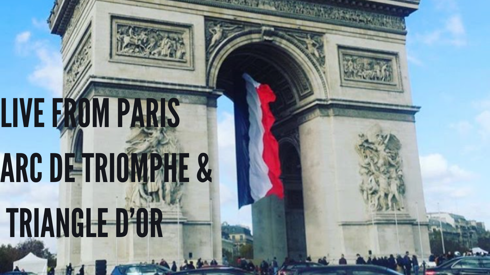  Live From Paris Arc de Triomphe &amp; the Triangle d'Or 