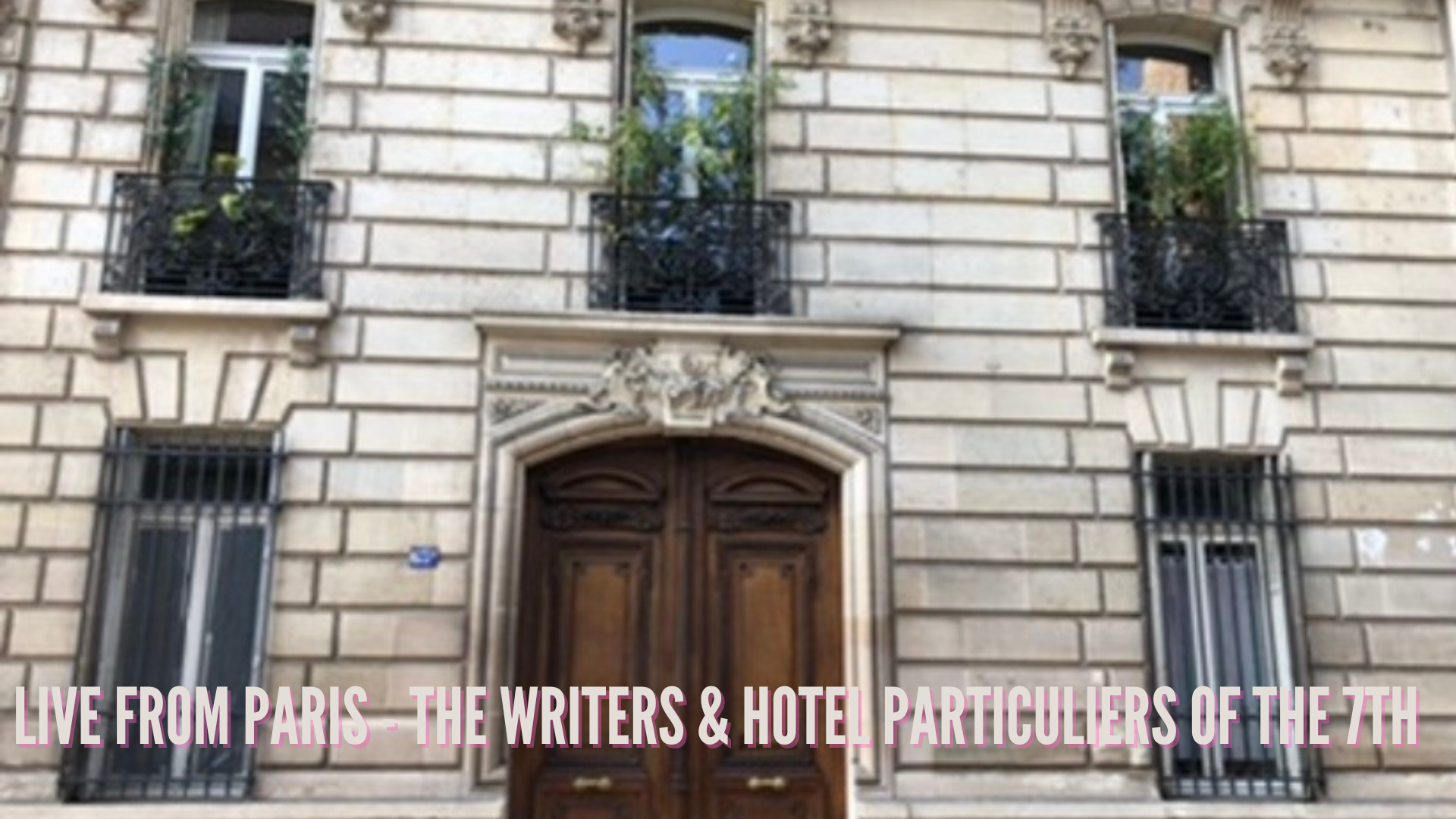 Live from Paris - The Writers and Hotel Particuliers of the 7th 
