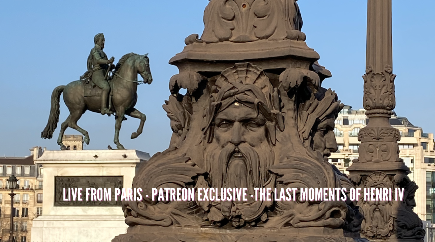 Live from Paris - Patreon Exclusive - The Last Moments of Henri IV