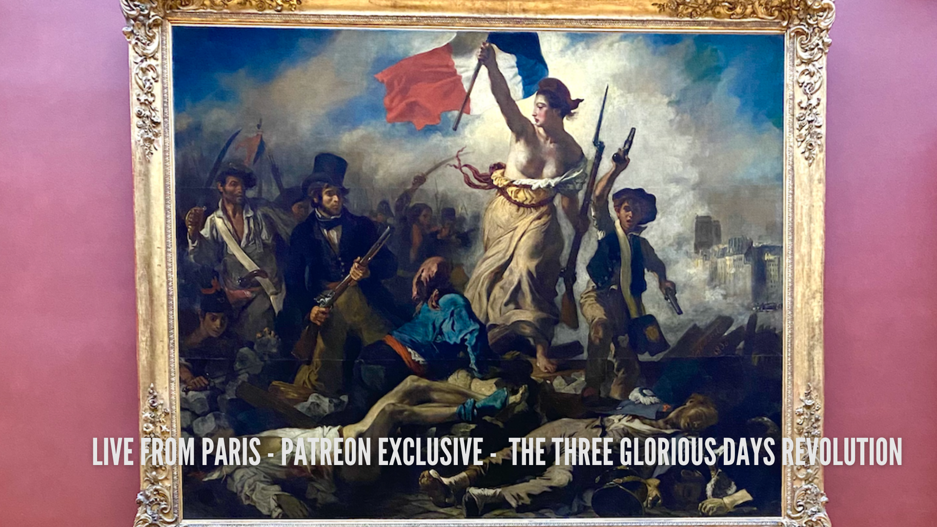 Live from Paris - Patreon Exclusive - The Three Glorious Days Revolution 
