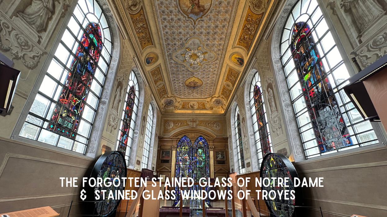 The Forgotten Stained Glass of Notre Dame &amp; Stained Glass of Troyes 
