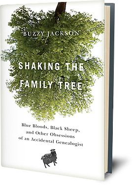 SHAKING THE FAMILY TREE Blue Bloods, Black Sheep and Other Obsessions of an Accidental Genealogist