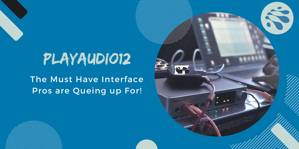 PlayAUDIO 12 - The must-have interface the pros are queuing up for!