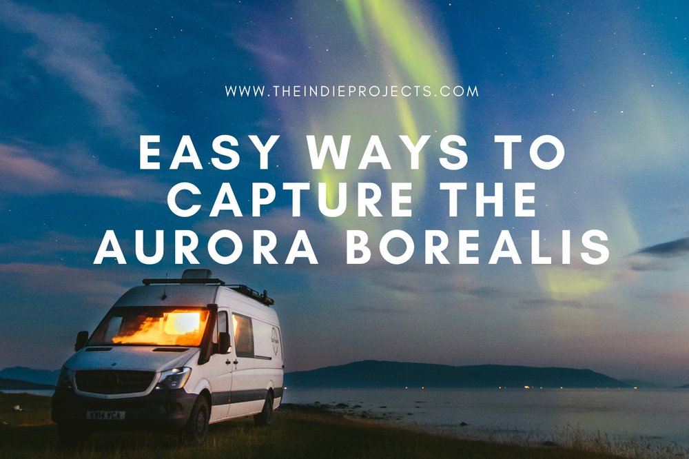Easy Ways to Capture the Aurora Borealis