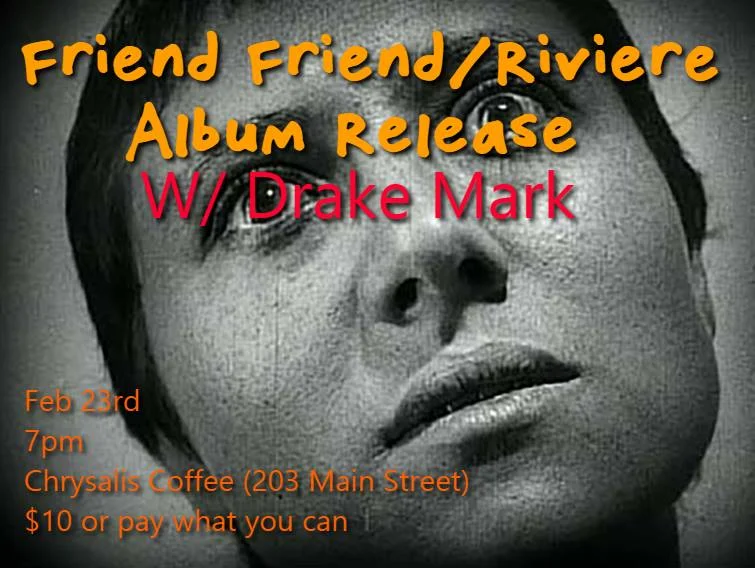 2 Album Releases in ONE NIGHT!!! Friend Friend 's Not Particularly Dignified or Newsworthy + Riviere's Trees Also DRAKE MARK and his band is playing There will only be so many epic nights like this in Moose Jaw before you die.