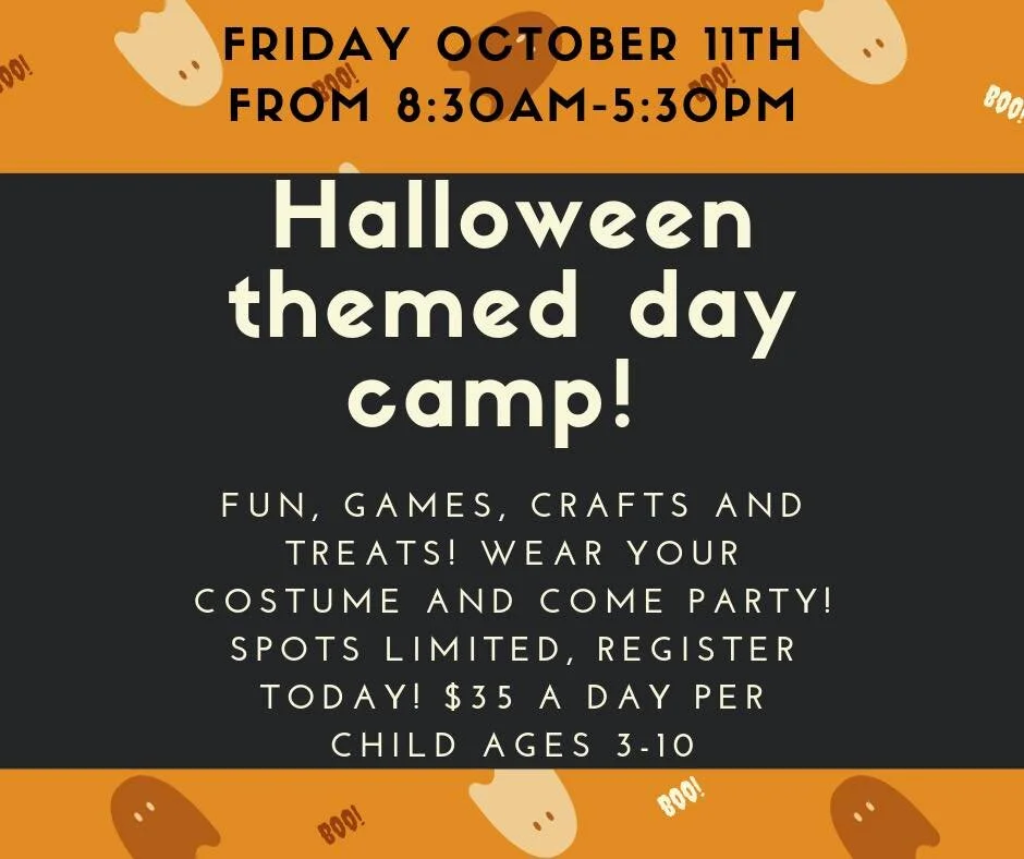 We are half full!! Don’t miss out! Now taking registrations for our one day Halloween camp! Kids are off school this day, what a fun thing to do! Games, crafts, and spooky (but not too spooky) Halloween fun! $35 a day limited spots available! Please pack a nut free lunch, a water bottle and two small snacks, a change of clothes including socks! Treats will be provided! Halloween CD allowed but not necessary!