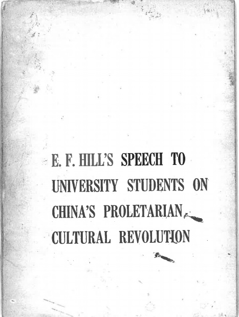 E.F. Hill's Speech to University Students on China's Proletarian Cultural Revolution - Text of Hill's speech which was delivered on 22 March 1967
