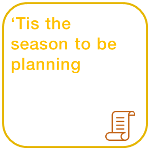  ‘Tis the season to be planning