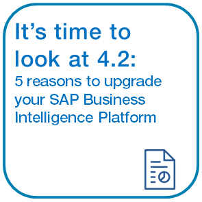 It’s time to look at 4.2: 5 reasons to upgrade your SAP Business Intelligence Platform
