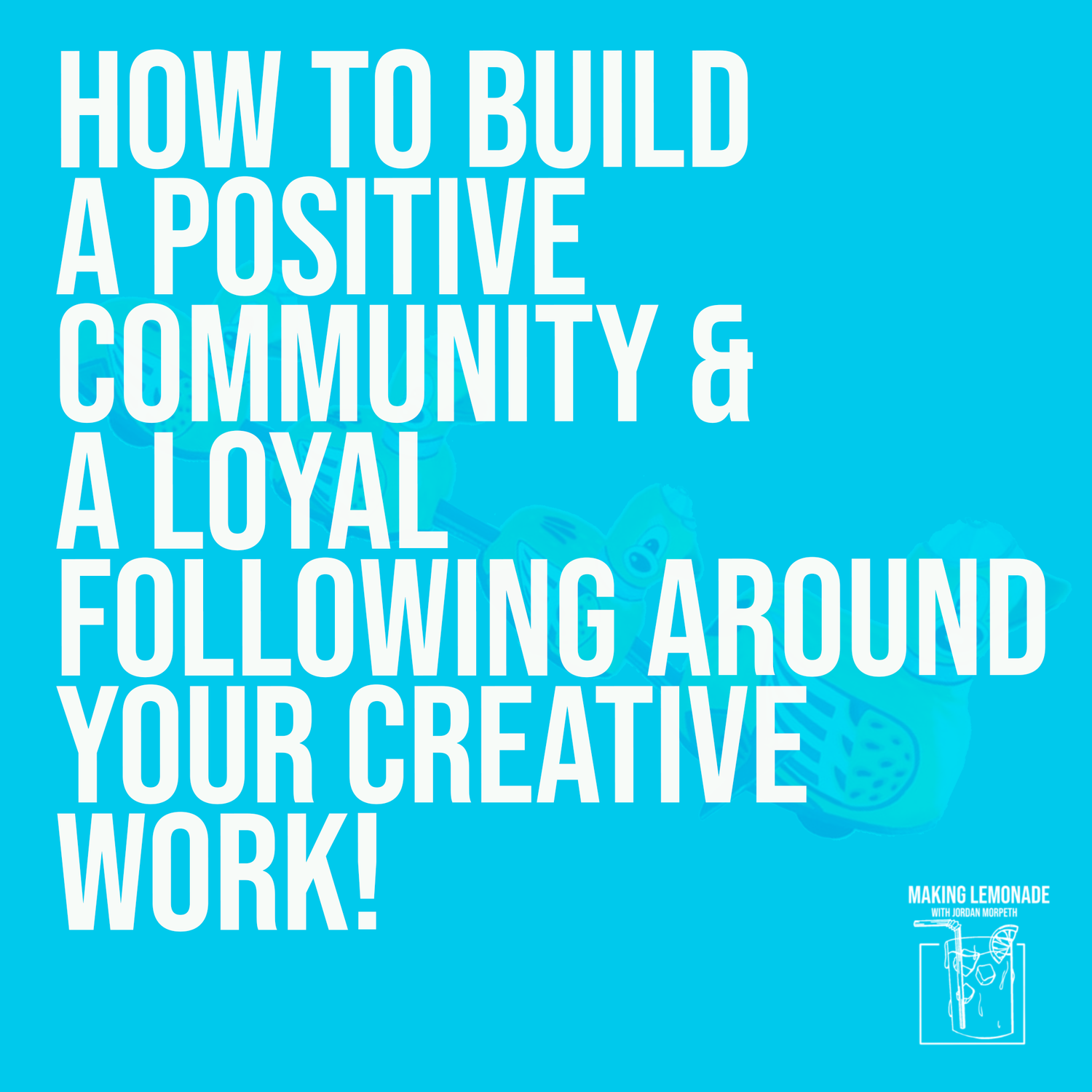 #102 - How To Build A Positive Community & A Loyal Following Around Your Creative Work!