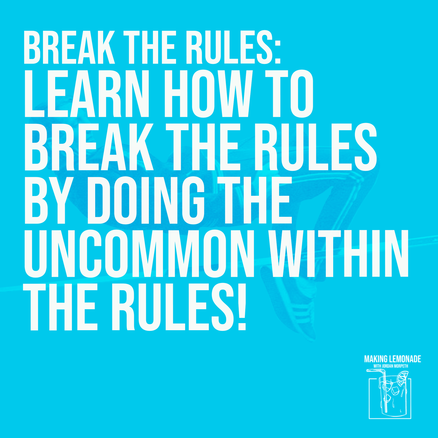 #107. Break The Rules: Learn How To Break The Rules by Doing The Uncommon Within The Rules!