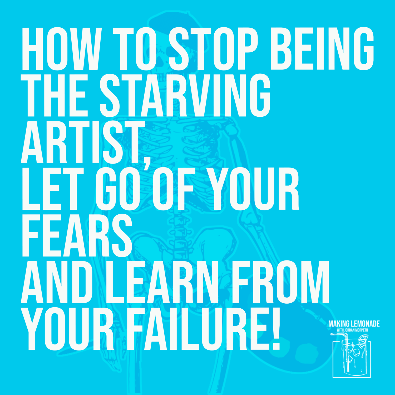 #108. How to Stop Being The Starving Artist, Let Go Of Your Fears and Learn From Your Failure