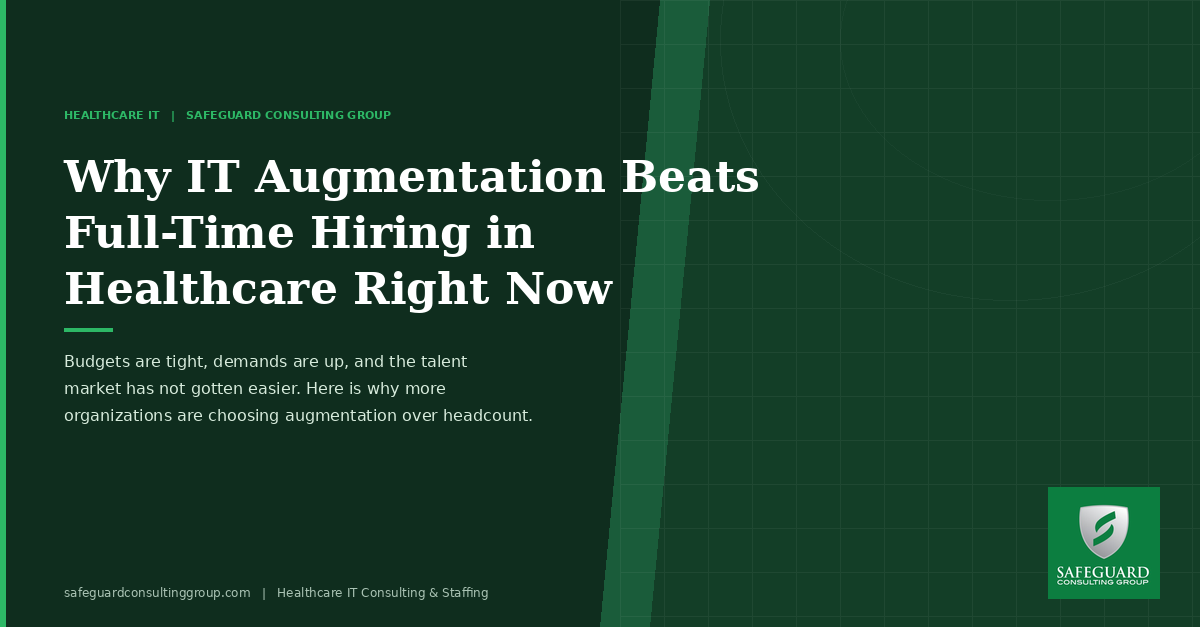 Why IT Augmentation Beats Full-Time Hiring in Healthcare Right Now