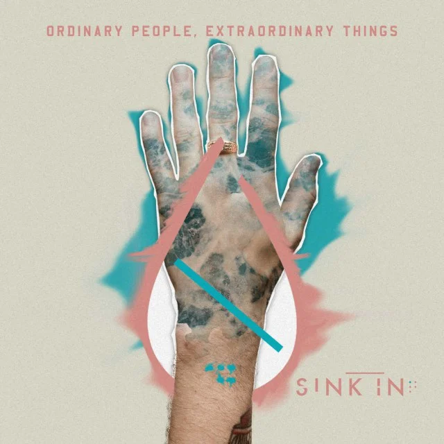 Sink In - Ordinary People, Extraordinary Things