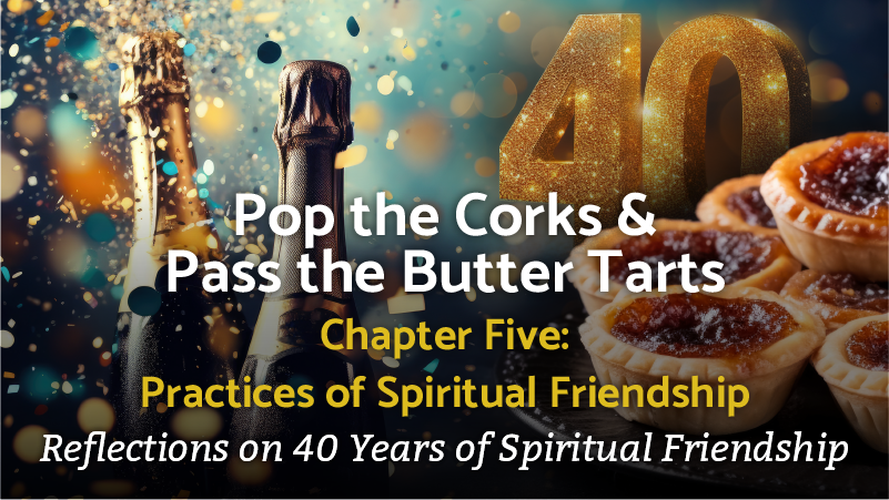 Pop the Corks &amp; Pass the Butter Tarts with Norm Allen Chapter Five: Practices of Spiritual Friendship