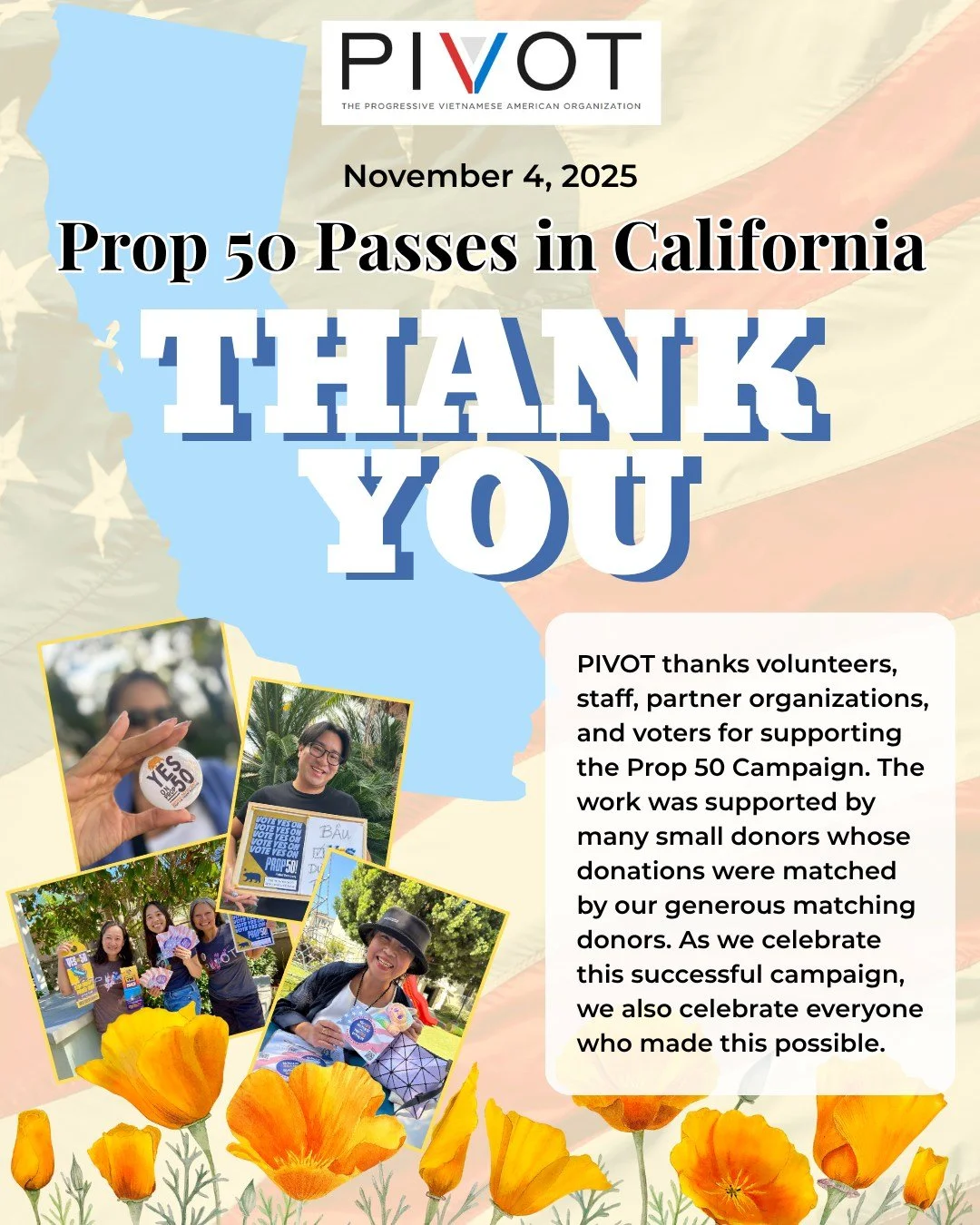 PROP 50 WINS IN CALIFORNIA! PIVOT thanks all volunteers, staff, partner organizations, and VOTERS for helping to secure a victory for fair elections in California. 

The work isn't over though--make sure to keep up with PIVOT by signing up for our ne