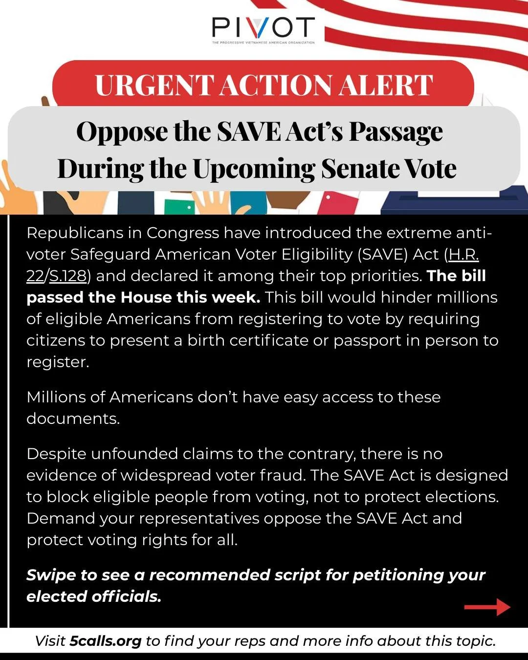 Call on your elected officials to oppose the SAVE Act, which would make it more difficult for eligible Americans to register to vote, in the upcoming Senate vote by referencing our template or visiting 5calls.org.