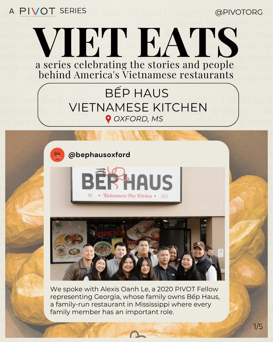 For our second Viet Eats feature, we spoke with Alexis Oanh Le, a 2020 PIVOT Fellow who represented Georgia, whose family owns Bếp Haus, which is a family-run restaurant in Mississippi. At Bếp Haus, every family member has an important role in the re