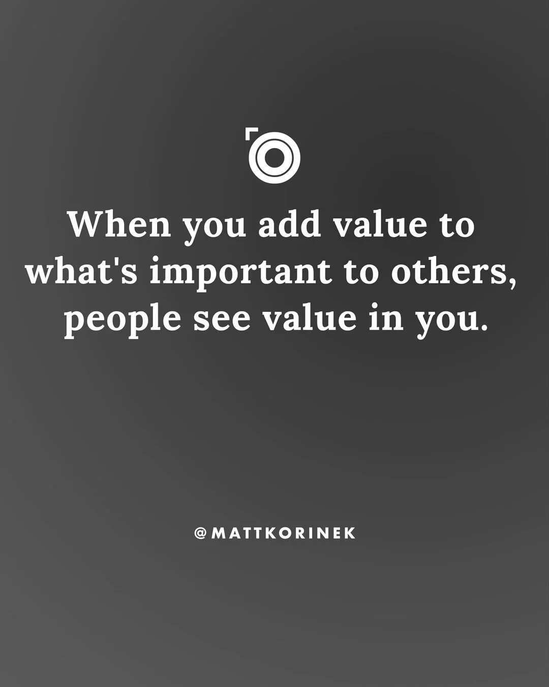 2020-08-E05-When-you-add-value-to-what-is-important-to-others-people-see-value-in-you-Matt-Korinek-Photography-Photo-Proventure-Vlogcast.jpg