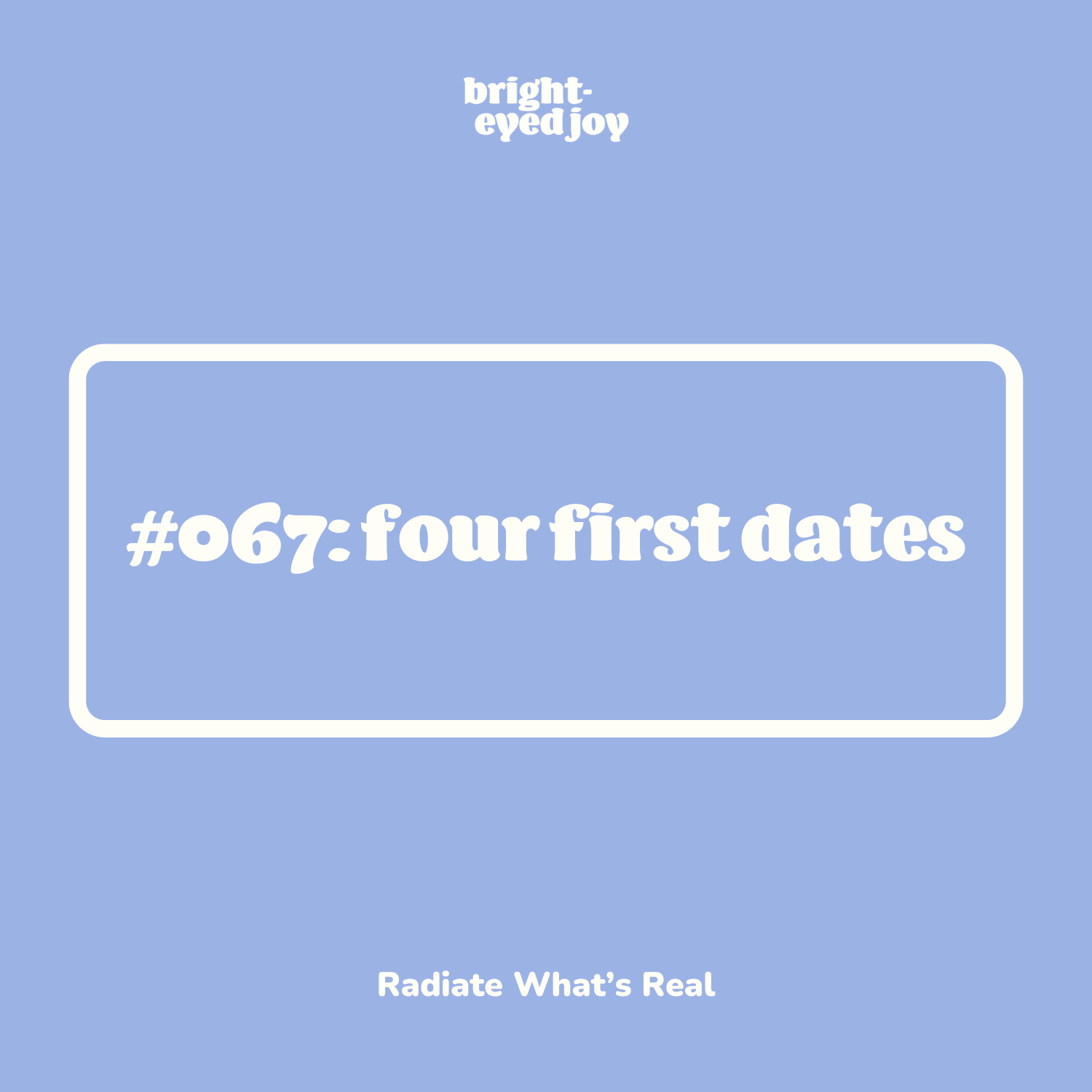 #067: four first dates