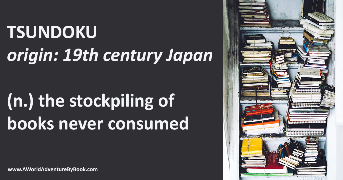 tsundoku - the stockpiling of books never consumed