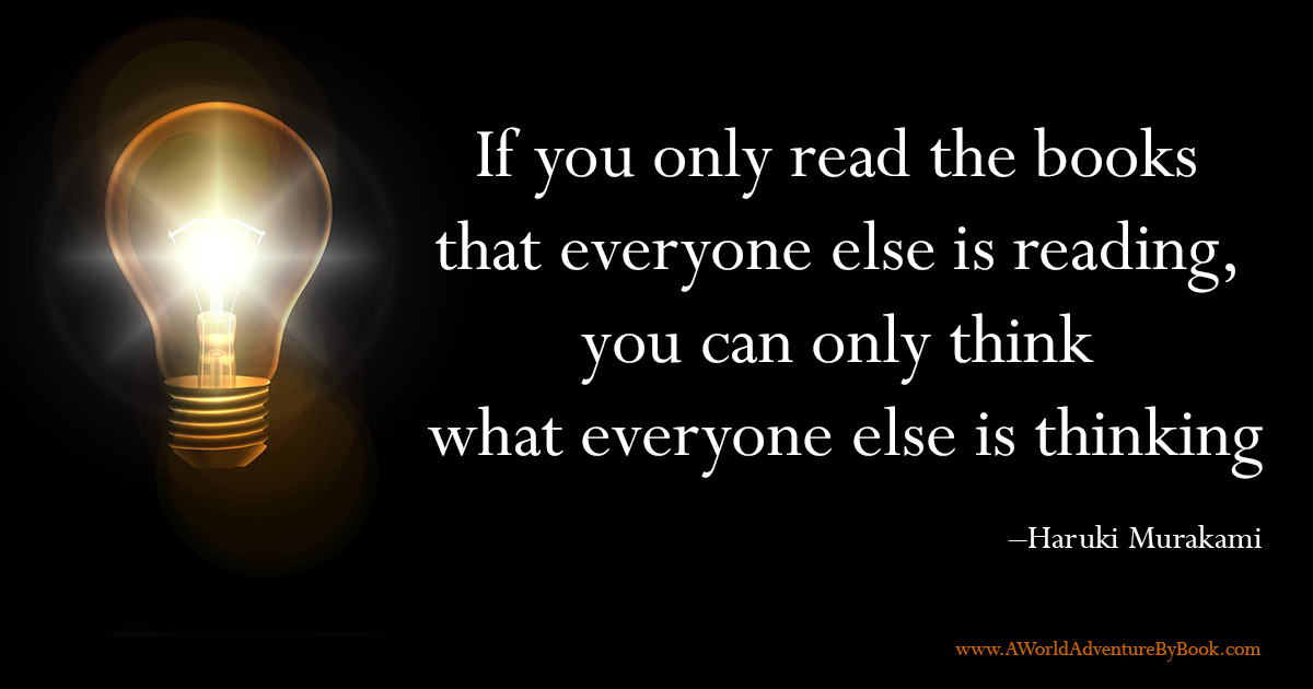 Haruki Murakami If you only read the books that everyone else is reading