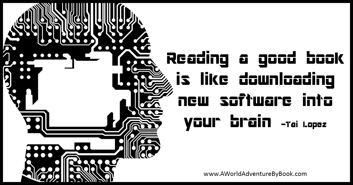 Reading a good book is like downloading software into your brain