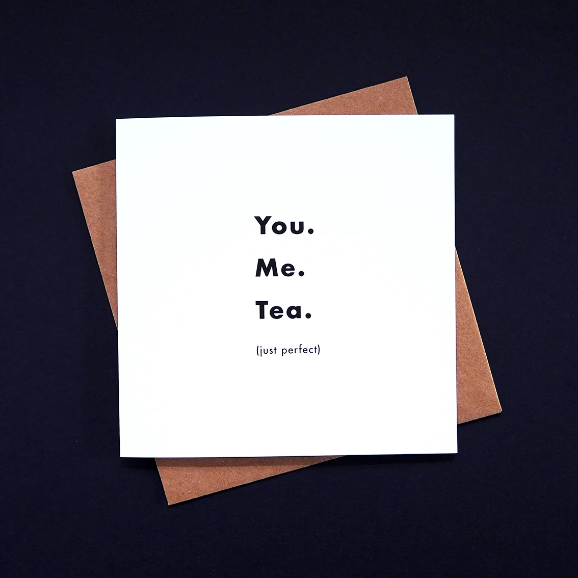 TIME AND TOAST - Cards - You. Me. Tea. (just perfect) - romantic tea ...