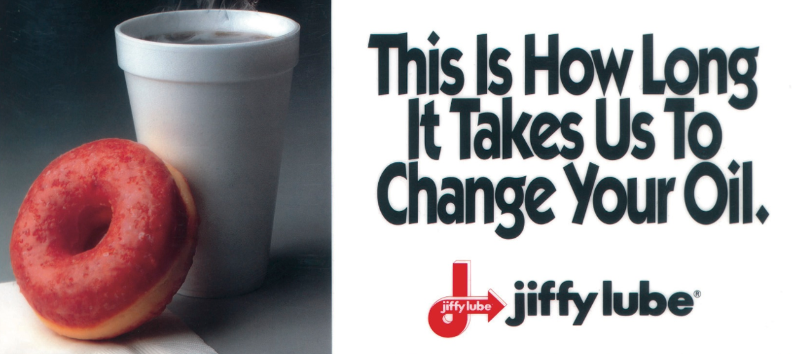 Jiffy Lube had a conundrum on its hands in the Los Angeles market. Customer counts were so strong that their nationally advertised "20-minute oil change" was taking closer to 25 minutes during peak hours. And it was only likely to get worse before it got better. My AD partner Patrick Aroff and I had an idea. We reframe the time it took by touting free coffee and donuts as the waiting period. The client thought it was a pretty tasty little solution, assuming you can call Jiffy Lube coffee tasty. 