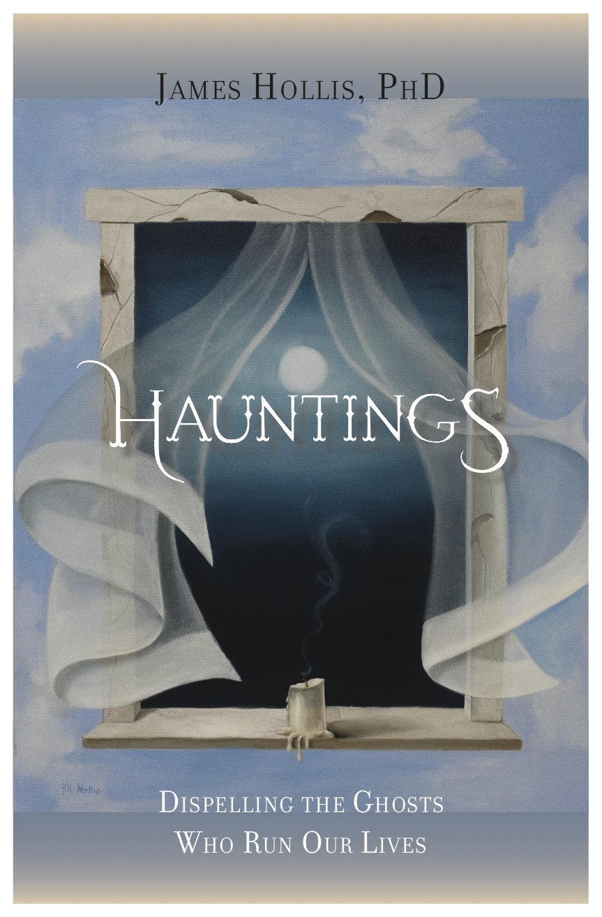 Hauntings: Dispelling the Ghosts Who Run our Lives