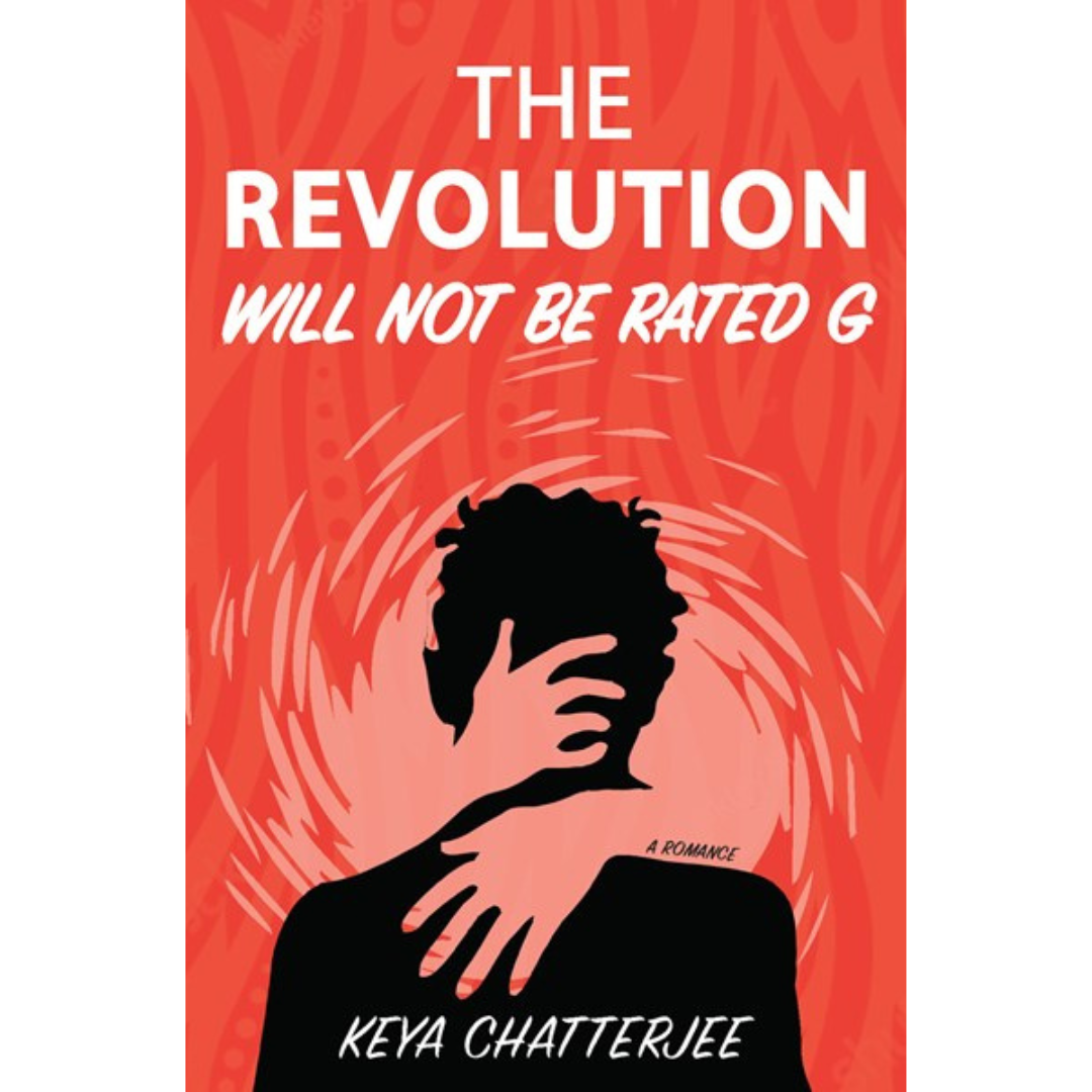 Keya Chatterjee - The Revolution Will Not Be Rated G 