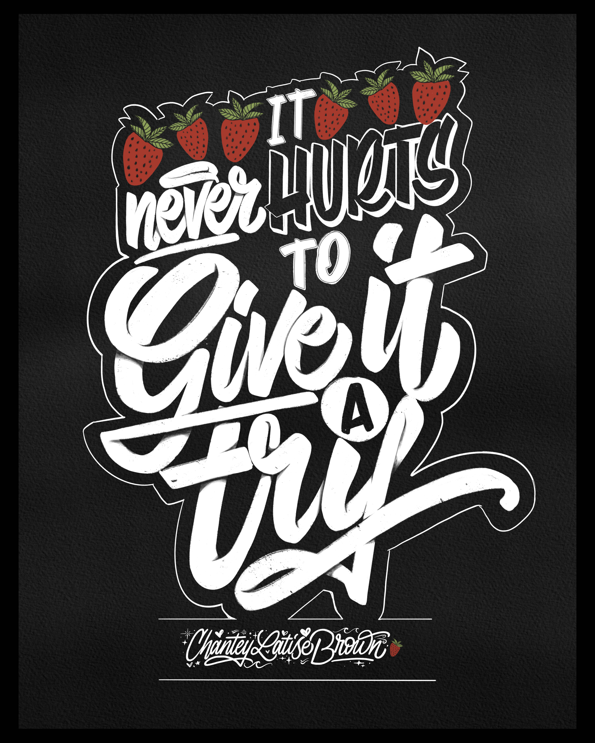"It never hurts to give it a try"

This is a custom lettering piece commissioned by someone to a loved one as a gift. To honor the passing of their loved one in their grief. The client describe the person they are honoring love for strawberries and t